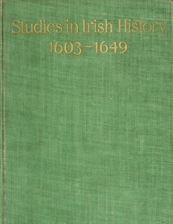 Studies in Irish History, 1603-1649  Being a Course of Lectures Delivered before the Irish Literary Society of London. 2d Series.