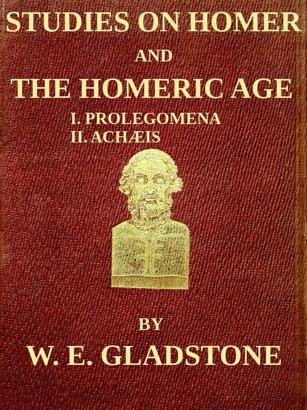 Studies on Homer and the Homeric Age, Vol. 1 of 3  I. Prolegomena II. Achæis; or, the Ethnology of the Greek Races