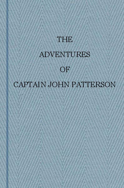 The Adventures of Captain John Patterson  With Notices of the Officers, &c. of the 50th, or Queen's Own Regiment from 1807 to 1821