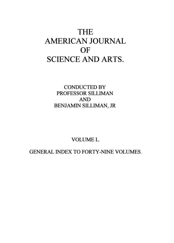 The American Journal of Science and Arts, Volume 50 (First Series)  General Index to Forty-Nine Volumes