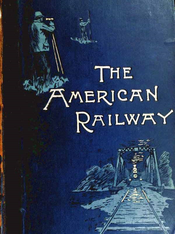 The American Railway: Its Construction, Development, Management, and Appliances