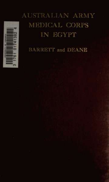 The Australian Army Medical Corps in Egypt  An Illustrated and Detailed Account of the Early Organisation and Work of the Australian Medical Units in Egypt in 1914-1915