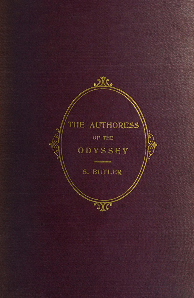 The Authoress of the Odyssey  Where and when she wrote, who she was, the use she made of the Iliad, and how the poem grew under her hands
