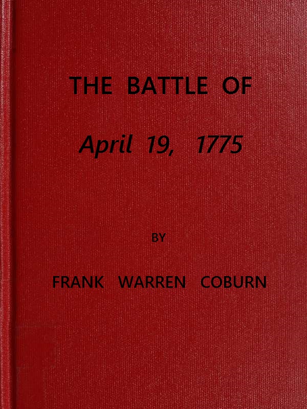 The Battle of April 19, 1775  in Lexington, Concord, Lincoln, Arlington, Cambridge, Somerville and Charlestown, Massachusetts