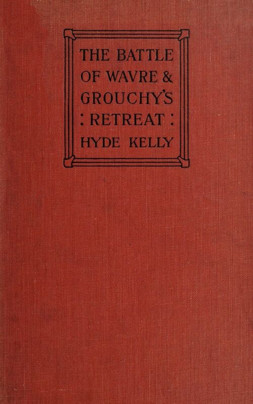 The Battle of Wavre and Grouchy's Retreat  A study of an Obscure Part of the Waterloo Campaign