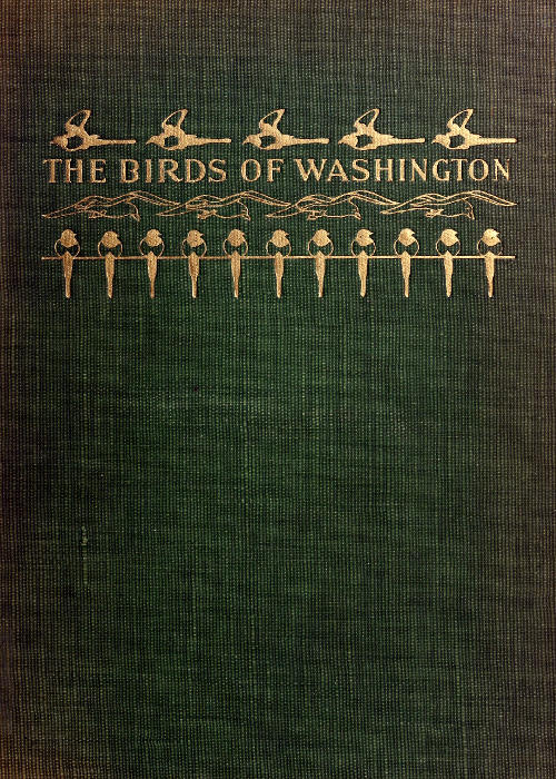 The Birds of Washington (Volume 1 of 2)  A complete, scientific and popular account of the 372 species of birds found in the state