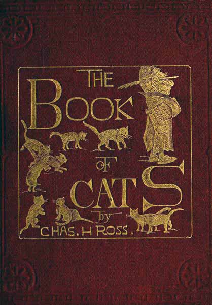The Book of Cats  A Chit-chat Chronicle of Feline Facts and Fancies, Legendary, Lyrical, Medical, Mirthful and Miscellaneous