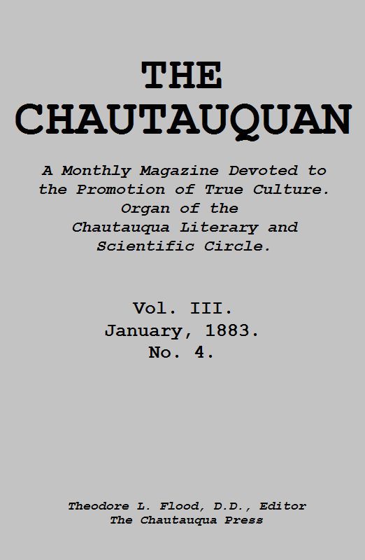 The Chautauquan, Vol. 03, January 1883  A Monthly Magazine Devoted to the Promotion of True Culture.  Organ of the Chautauqua Literary and Scientific Circle