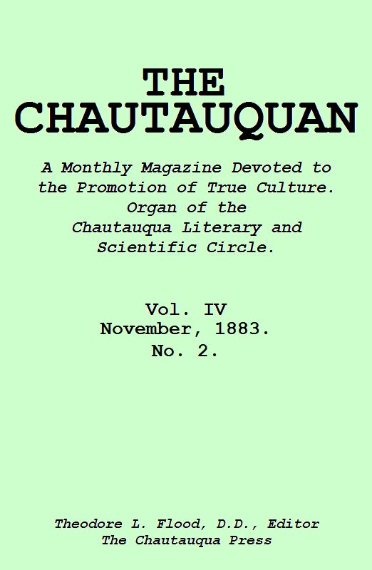 The Chautauquan, Vol. 04, November 1883  A Monthly Magazine Devoted to the Promotion of True Culture.  Organ of the Chautauqua Literary and Scientific Circle.