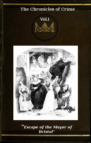 The Chronicles of Crime or The New Newgate Calendar. v. 1/2  being a series of memoirs and anecdotes of notorious characters who have outraged the laws of Great Britain from the earliest period to 1841.