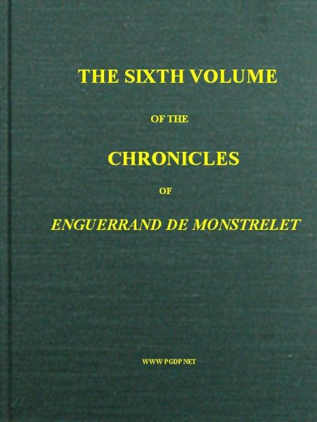 The chronicles of Enguerrand de Monstrelet, Vol. 06 [of 13]