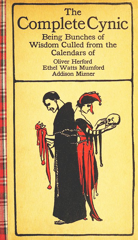 The Complete Cynic  Being Bunches of Wisdom Culled from the Calendars of Oliver Herford, Ethel Watts Mumford, Addison Mizner