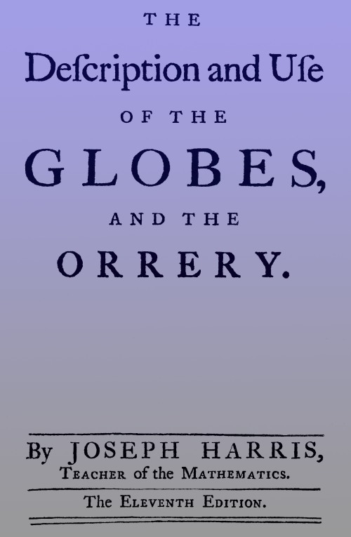 The description and use of the globes and the orrery  To which is prefix'd, by way of introduction, a brief account of the solar system
