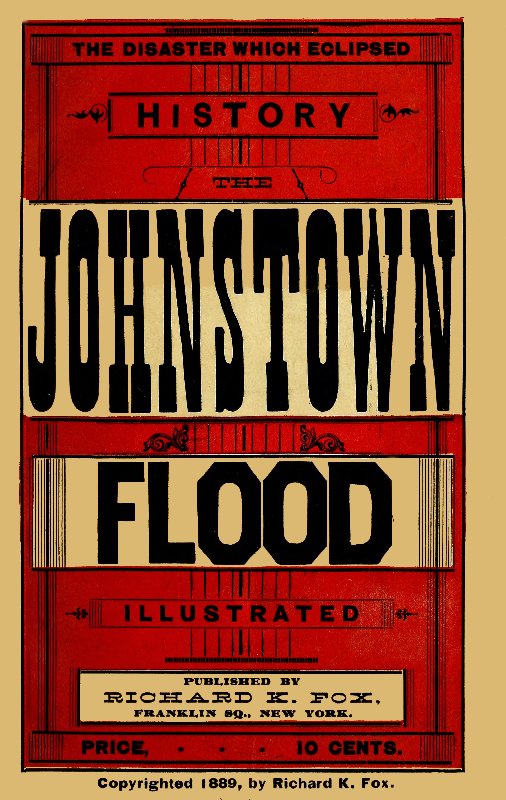 The Disaster Which Eclipsed History: The Johnstown Flood