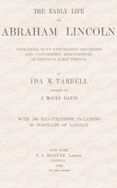 The early life of Abraham Lincoln:  containing many unpublished documents and unpublished reminiscences of Lincoln's early friends