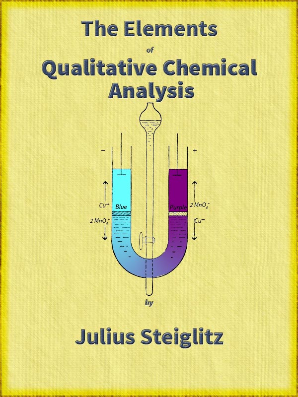 The Elements of Qualitative Chemical Analysis, vol. 1, parts 1 and 2.  With Special Consideration of the Application of the Laws of Equilibrium and of the Modern Theories of Solution.