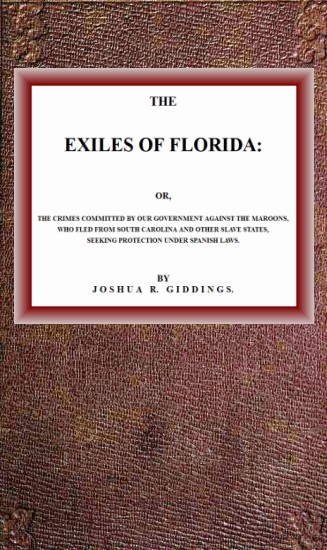 The Exiles of Florida  or, The crimes committed by our government against the Maroons, who fled from South Carolina and other slave states, seeking protection under Spanish laws.