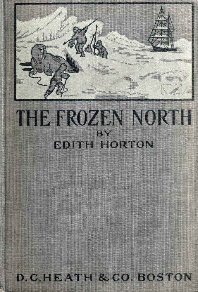 The Frozen North: An Account of Arctic Exploration for Use in Schools