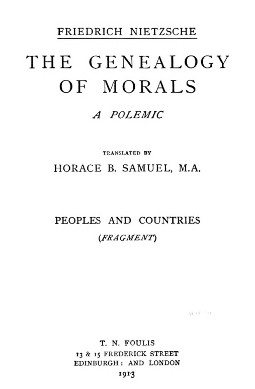 The Genealogy of Morals  The Complete Works, Volume Thirteen, edited by Dr. Oscar Levy.