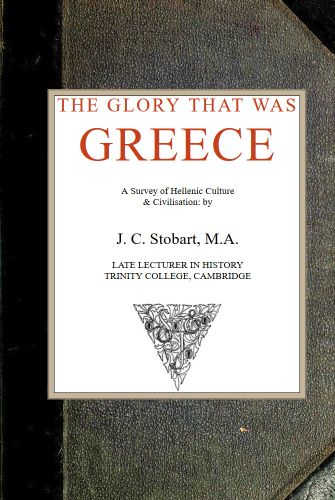 The Glory That Was Greece: a survey of Hellenic culture and civilisation