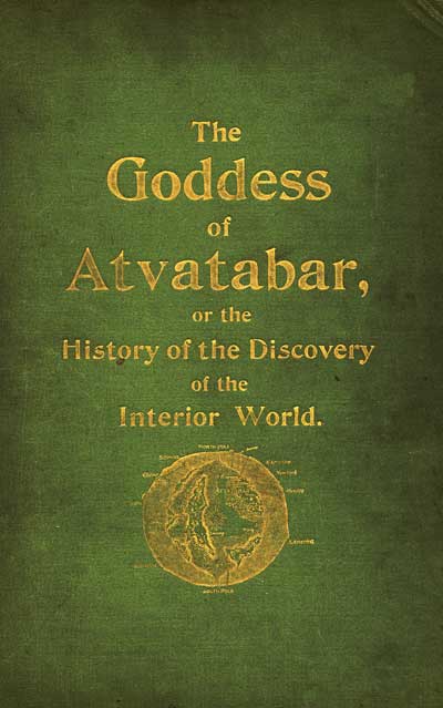 The Goddess of Atvatabar  Being the history of the discovery of the interior world and conquest of Atvatabar