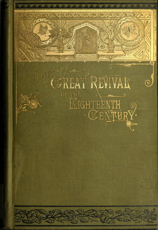 The Great Revival of the Eighteenth Century  With a supplemental chapter on the revival in America