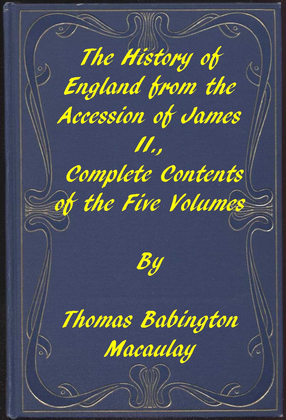 The History of England, from the Accession of James II.  Complete Contents of the Five Volumes