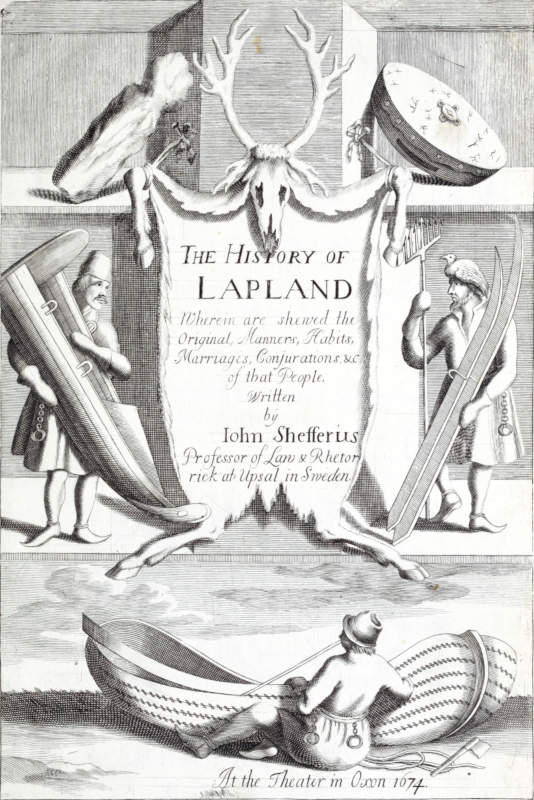 The History of Lapland  Wherein Are Shewed the Original, Manners, Habits, Marriages, Conjurations, &c. of That People