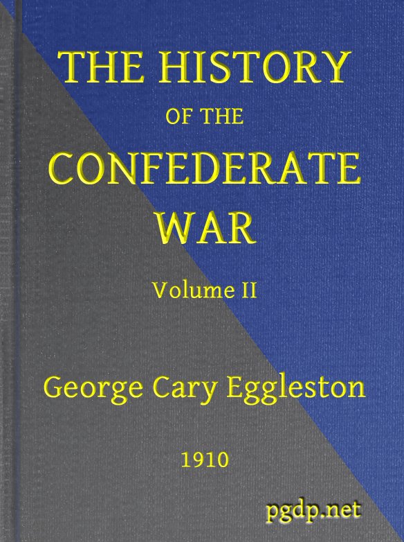 The History of the Confederate War, Its Causes and Its Conduct, Volume 2 (of 2)  A Narrative and Critical History