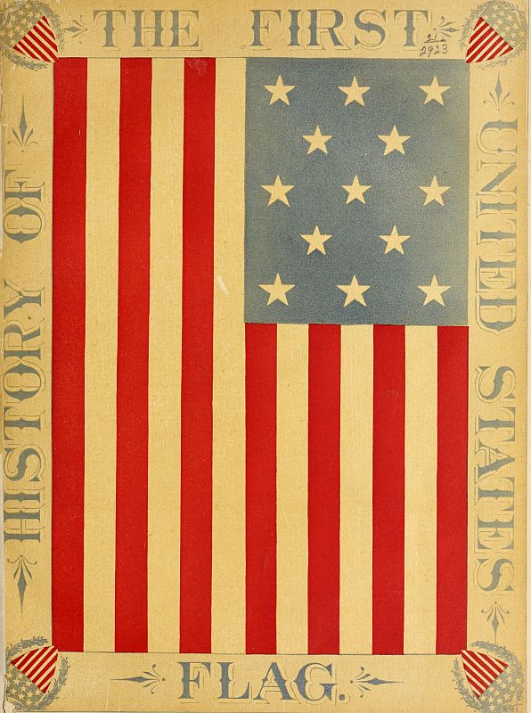 The History of the First United States Flag  and the Patriotism of Betsy Ross, the Immortal Heroine That Originated the First Flag of the Union