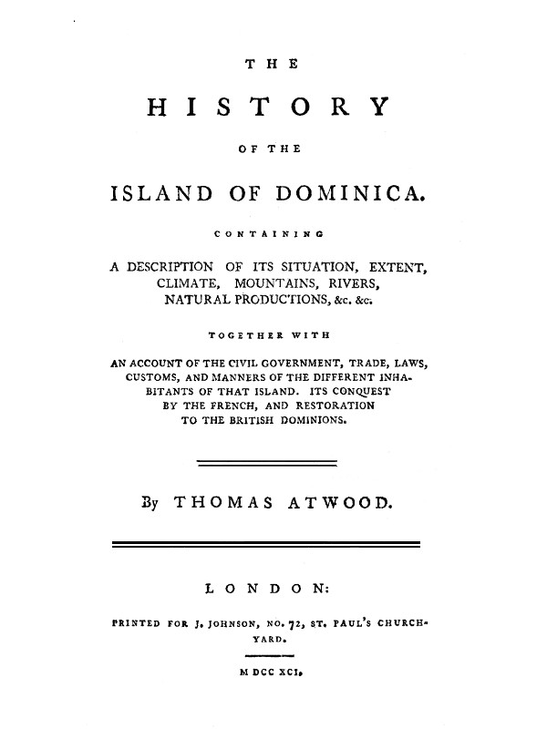 The History of the Island of Dominica  Containing a Description of Its Situation, Extent, Climate, Mountains, Rivers, Natural Productions, &c. &c.