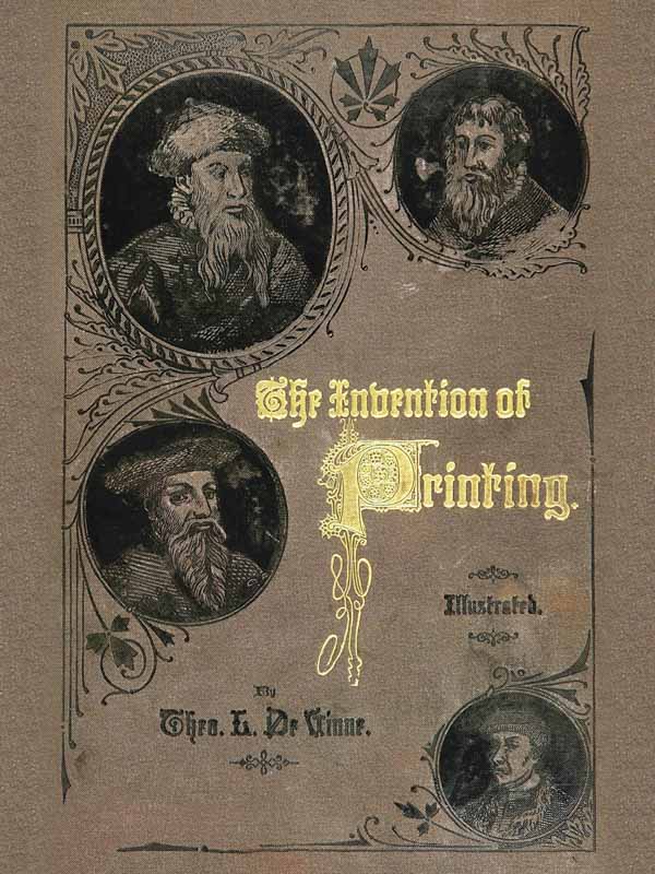 The Invention of Printing.  A Collection of Facts and Opinions, Descriptive of Early Prints and Playing Cards, the Block-Books of the Fifteenth Century, the Legend of Lourens Janszoon Coster, of Haarlem, and the Work of John Gutenberg and His Associates