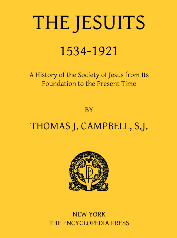 The Jesuits, 1534-1921  A History of the Society of Jesus from Its Foundation to the Present Time