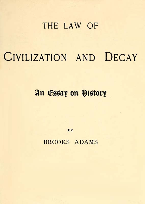 The Law of Civilization and Decay: An Essay on History