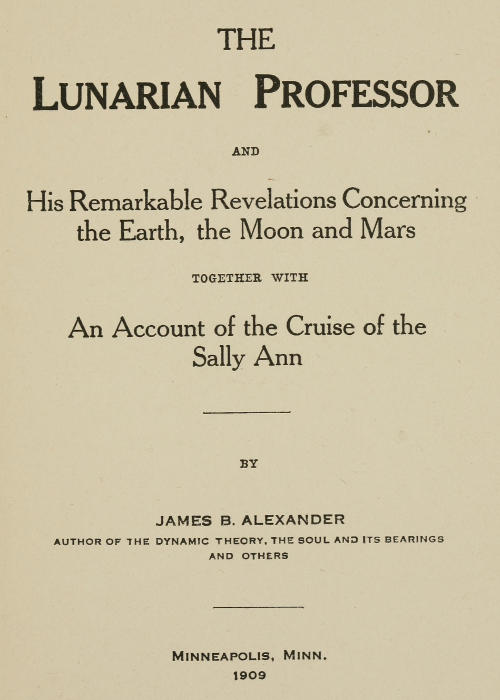 The Lunarian Professor and His Remarkable Revelations Concerning the Earth, the Moon and Mars  Together with An Account of the Cruise of the Sally Ann