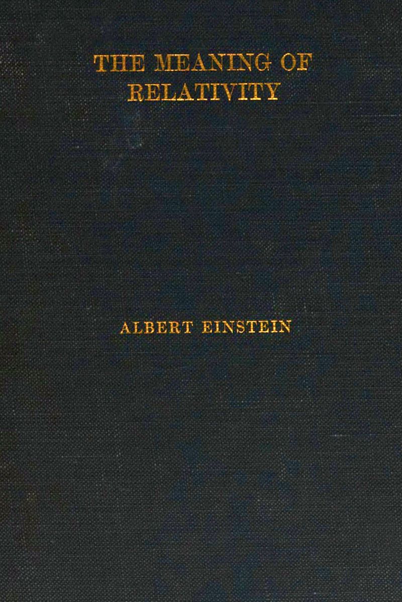 The Meaning of Relativity  Four lectures delivered at Princeton University, May, 1921