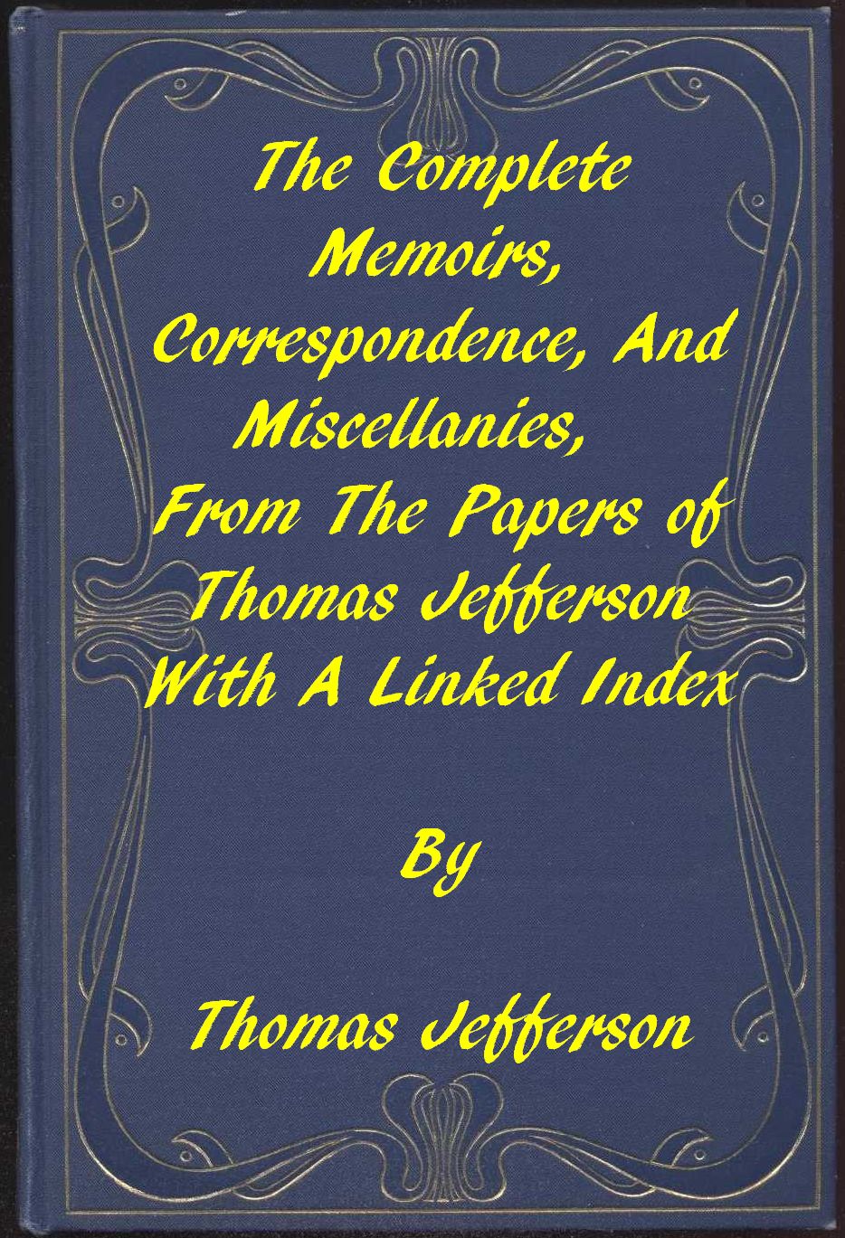 The Memoirs, Correspondence, and Miscellanies, From the Papers of Thomas Jefferson  A Linked Index to the Project Gutenberg Editions