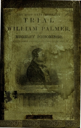 The Most Extraordinary Trial of William Palmer, for the Rugeley Poisonings, which lasted Twelve Days