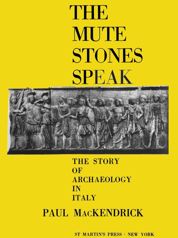The Mute Stones Speak: The Story of Archaeology in Italy