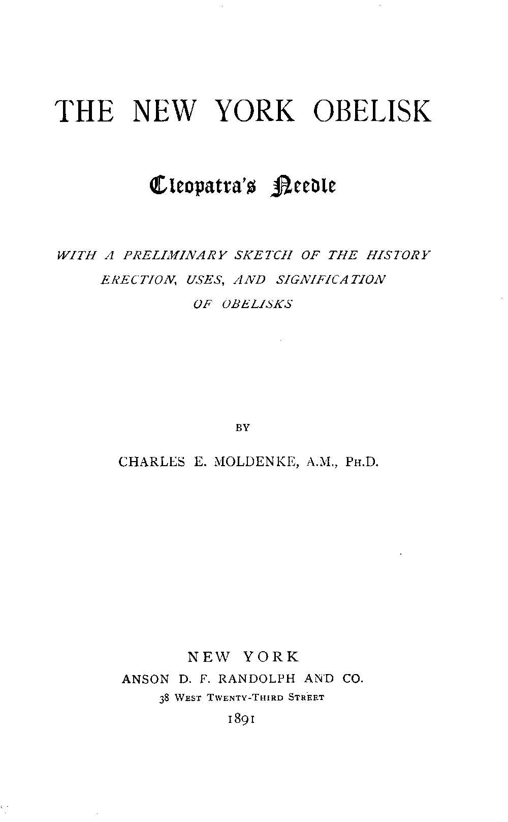 The New York Obelisk: Cleopatra's Needle  With a Preliminary Sketch of the History, Erection, Uses, and Signification of Obelisks