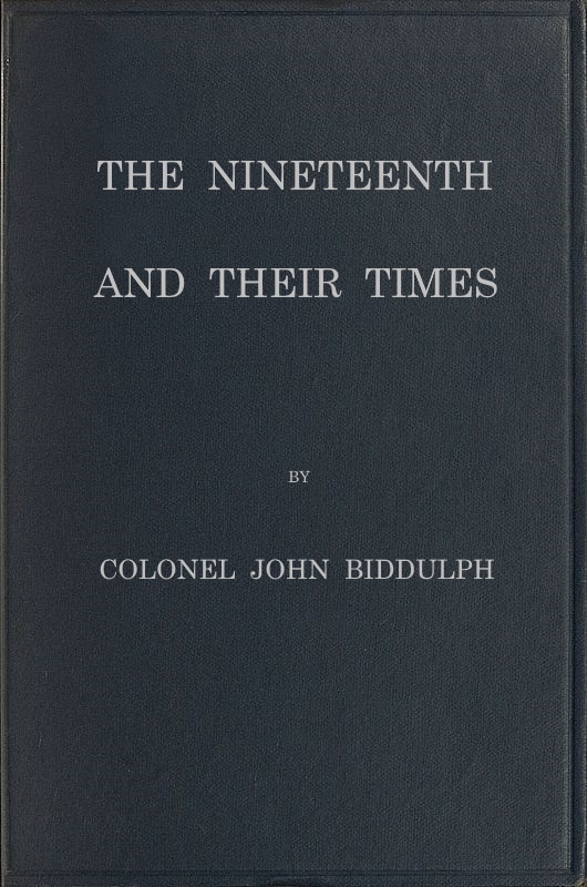 The Nineteenth and Their Times  Being an Account of the Four Cavalry Regiments in the British Army That Have Borne the Number Nineteen and of the Campaigns in Which They Served