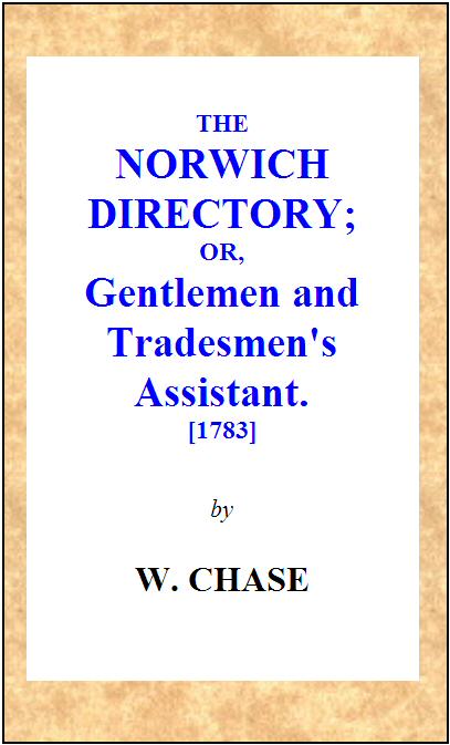 The Norwich Directory; or, Gentlemen and Tradesmen's Assistant [1783]