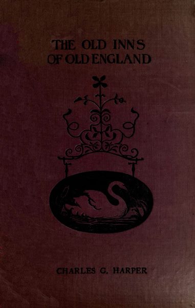 The Old Inns of Old England, Volume 2 (of 2)  A Picturesque Account of the Ancient and Storied Hostelries of Our Own Country