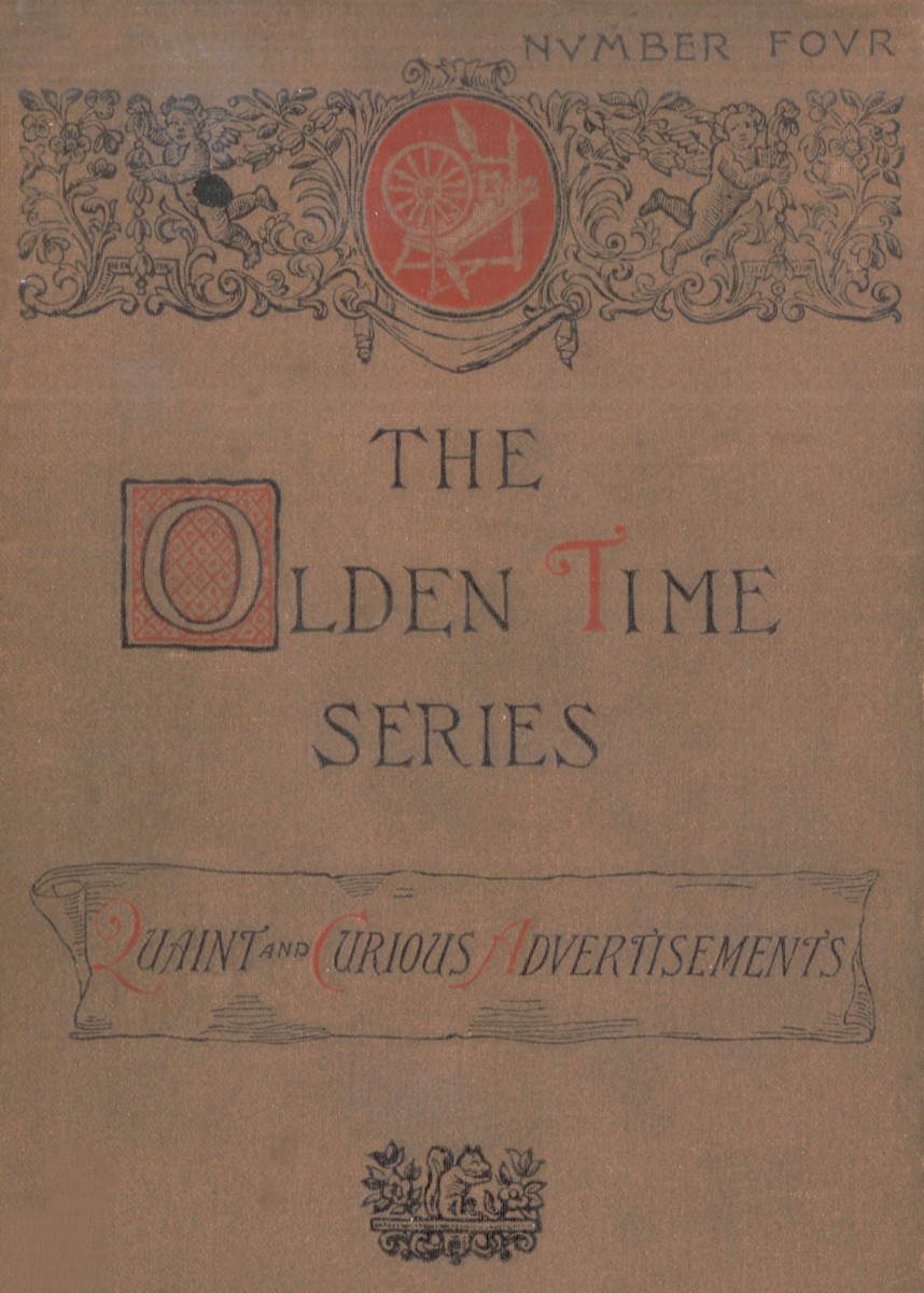 The Olden Time Series, Vol. 4: Quaint and Curious Advertisements  Gleanings Chiefly from Old Newspapers of Boston and Salem, Massachusetts