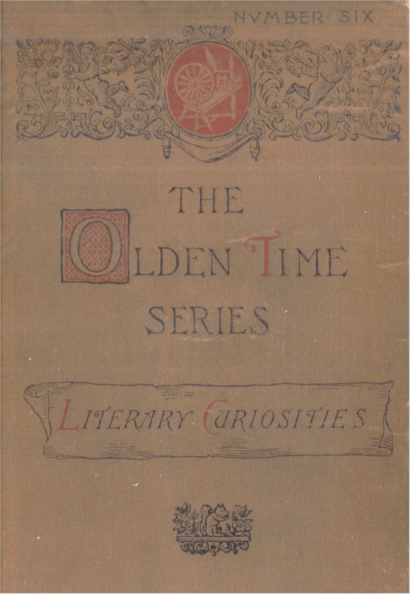 The Olden Time Series, Vol. 6: Literary Curiosities  Gleanings Chiefly from Old Newspapers of Boston and Salem, Massachusetts