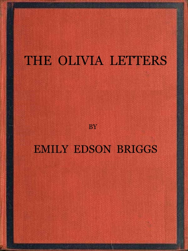 The Olivia Letters  Being Some History of Washington City for Forty Years as Told by the Letters of a Newspaper Correspondent