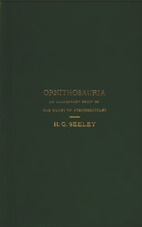 The Ornithosauria  An elementary study of the bones of Pterodactyles made from fossil remains found in the Cambridge Upper Greensand, and arranged in the Woodwardian Museum of the University of Cambridge