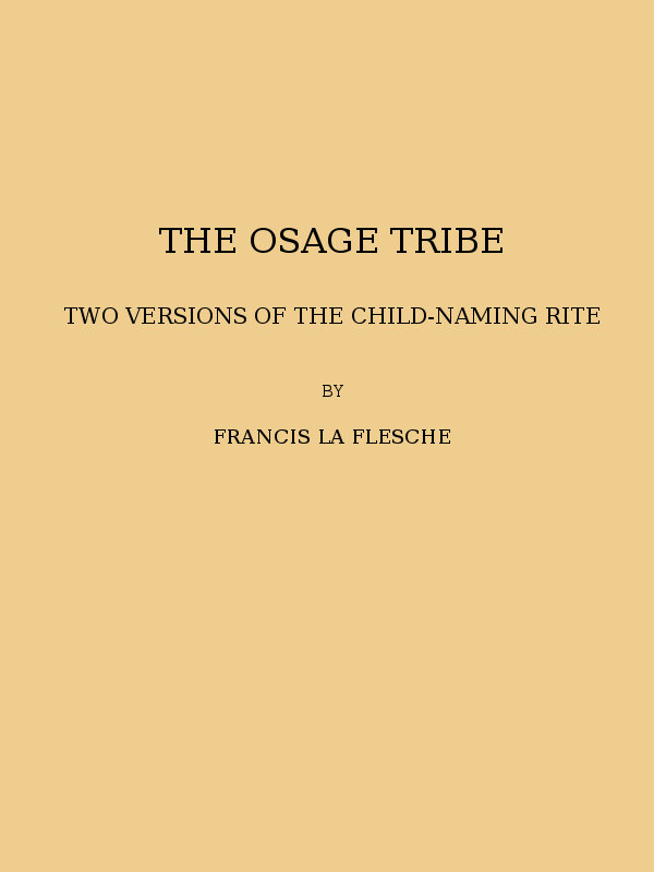 The Osage tribe, two versions of the child-naming rite  (1928 N 43 / 1925-1926 (pages 23-164))