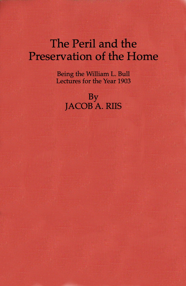 The Peril and the Preservation of the Home  Being the William L. Bull Lectures for the Year 1903