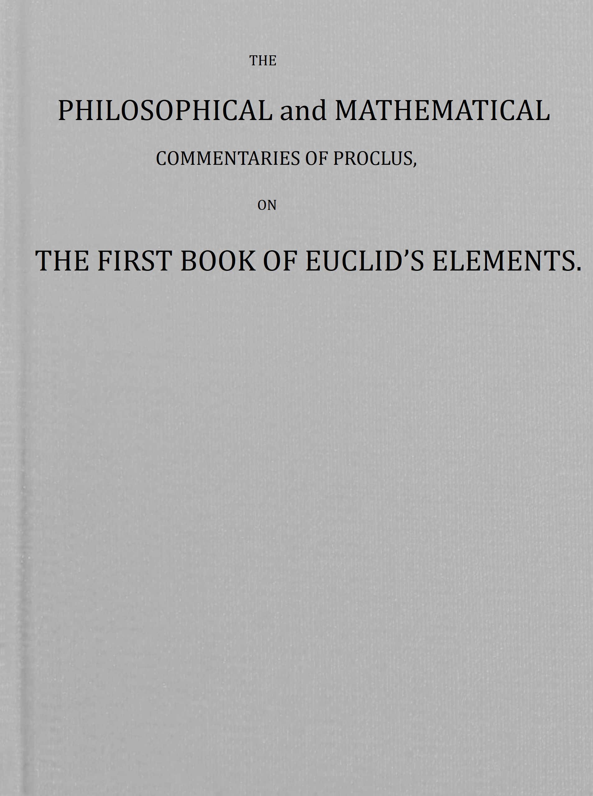 The philosophical and mathematical commentaries of Proclus on the first book of Euclid's elements (Vol. 1 of 2)
